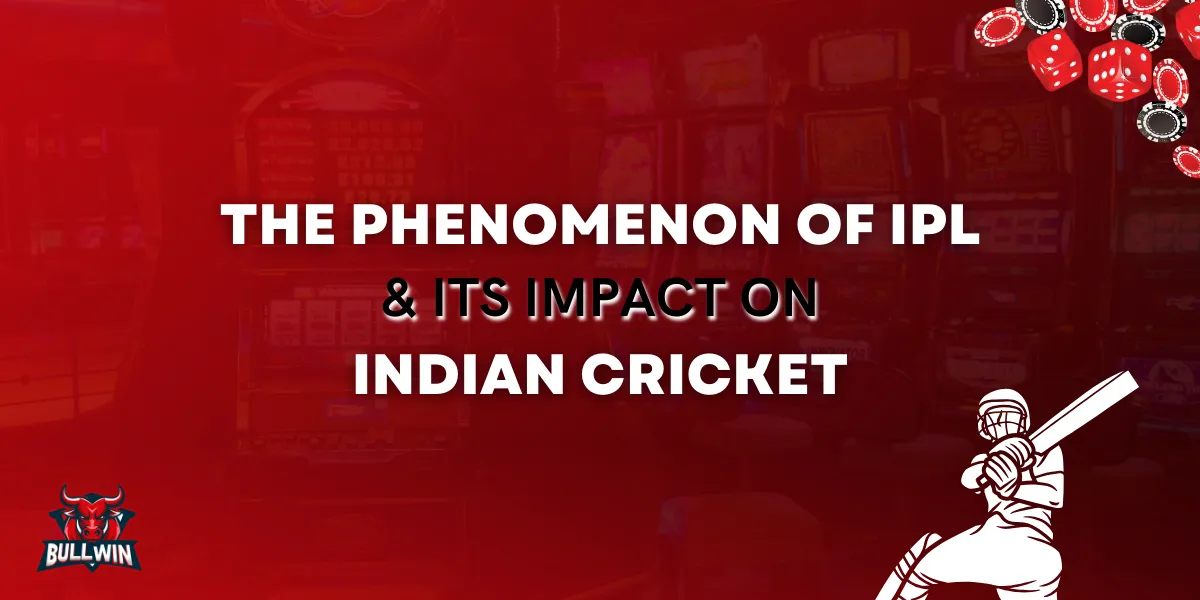 the phenomenon of ipl and Its impact on indian cricket