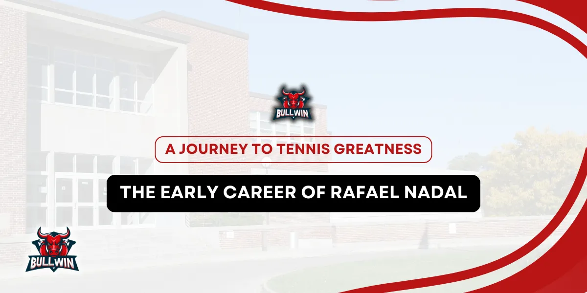 the early career of rafael nadal