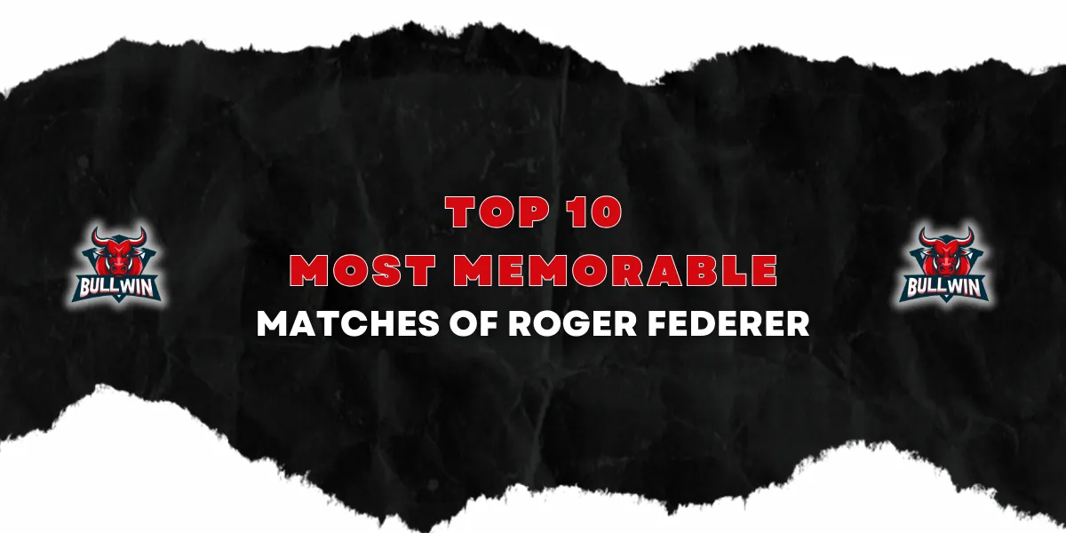 top 10 most memorable matches of roger federer